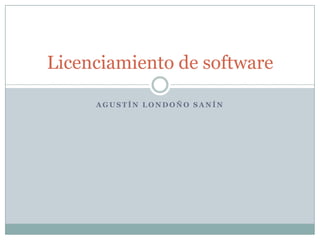 Agustín Londoño Sanín Licenciamiento de software 