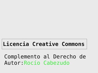Licencia Creative Commons Complemento al Derecho de Autor: Rocío Cabezudo 