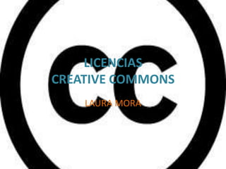 LICENCIAS
CREATIVE COMMONS
    LAURA MORA
 