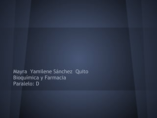 Mayra Yamilene Sánchez Quito
Bioquímica y Farmacia
Paralelo: D
 