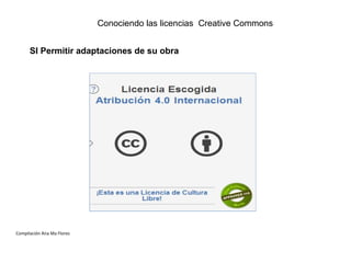 Conociendo las licencias Creative Commons
SI Permitir adaptaciones de su obra

Compilación Ana Ma Flores

 