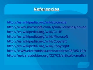 Que son las licencias? Propietario del software (licenciante) Condiciones de uso (garantías) Condiciones de distribución (licenciatario) Permisos del usuario 