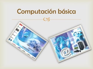 Computación básica
       
 