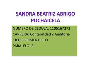 NÚMERO DE CÉDULA: 1105167272
CARRERA: Contabilidad y Auditoria
CICLO: PRIMER CICLO
PARALELO: E
 