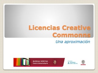 Licencias Creative
Commonns
Una aproximación
 