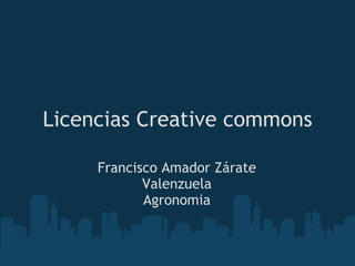 Licencias Creative commons Francisco Amador Zárate Valenzuela Agronomia 