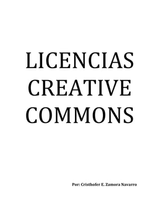 LICENCIAS
CREATIVE
COMMONS

   Por: Cristhofer E. Zamora Navarro
 