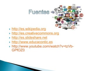 





http://es.wikipedia.org
http://es.creativecommons.org
http://es.slideshare.net
http://www.educacontic.es
http://www.youtube.com/watch?v=tzVbGPfOZ0

 