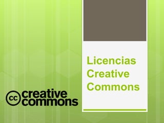 Licencias 
Creative 
Commons 
 