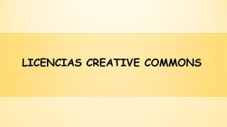 LICENCIAS CREATIVE COMMONS  