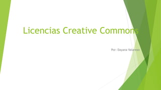 Licencias Creative Commons
Por: Dayana Valarezo
 
