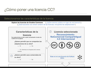 ¿Cómo poner una licencia CC?
Seleccionamos las características de la licencia
 