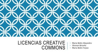 LICENCIAS CREATIVE
COMMONS
• María Belén Alejandro
• Olsman Briceño
• María Belén Feijoo
 