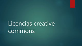 Licencias creative
commons
 
