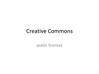 Creative Commons
public licenses
 