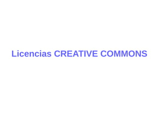 Licencias CREATIVE COMMONS 
 
