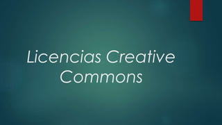 Licencias Creative
Commons
 