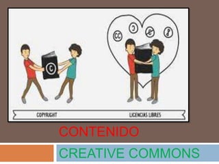 LICENCIAS DE 
CONTENIDO 
CREATIVE COMMONS 
 