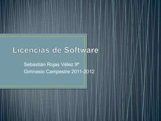 Licencias de Software Sebastián Rojas Vélez 9ª  Gimnasio Campestre 2011-2012 