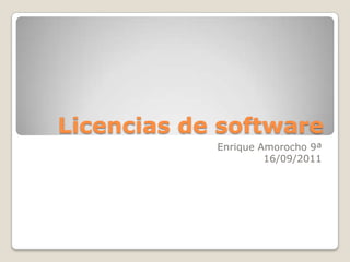 Licencias de software Enrique Amorocho 9ª 16/09/2011 