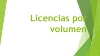 Licencias por 
volumen 
 
