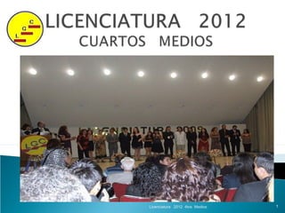 Licenciatura 2012 4tos Medios   1
 