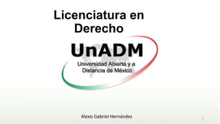 Licenciatura en
Derecho
Alexis Gabriel Hernández
 