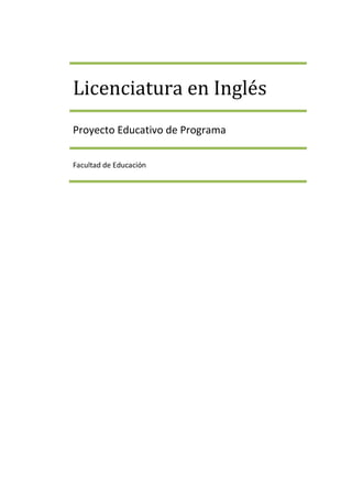 Licenciatura en Inglés
Proyecto Educativo de Programa

Facultad de Educación
 