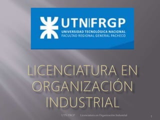 UTN FRGP Licenciatura en Organización Industrial 1
 