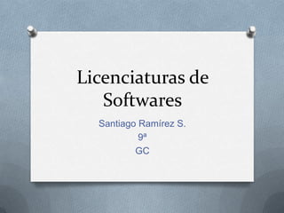 Licenciaturas de Softwares Santiago Ramírez S. 9ª GC 
