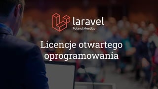 Licencje otwartego
oprogramowania
 