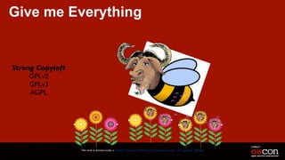 Give me Everything
This work is licensed under a Creative Commons Attribution 3.0 Unported License. - Jim Jagielski - @jimjag
Strong Copyleft
GPLv2
GPLv3
AGPL
GPL
GPL
GPL
GPL
GPL
GPL
GPL GPL
GPL
GPL
GPLGPL
GPL
GPL
GPL
 
