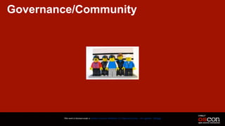 Governance/Community
This work is licensed under a Creative Commons Attribution 3.0 Unported License. - Jim Jagielski - @jimjag
 