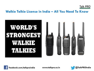 Walkie Talkie License in India – All You Need To Know

facebook.com/talkproindia

www.talkpro.co.in

@TalkPROIndia

 