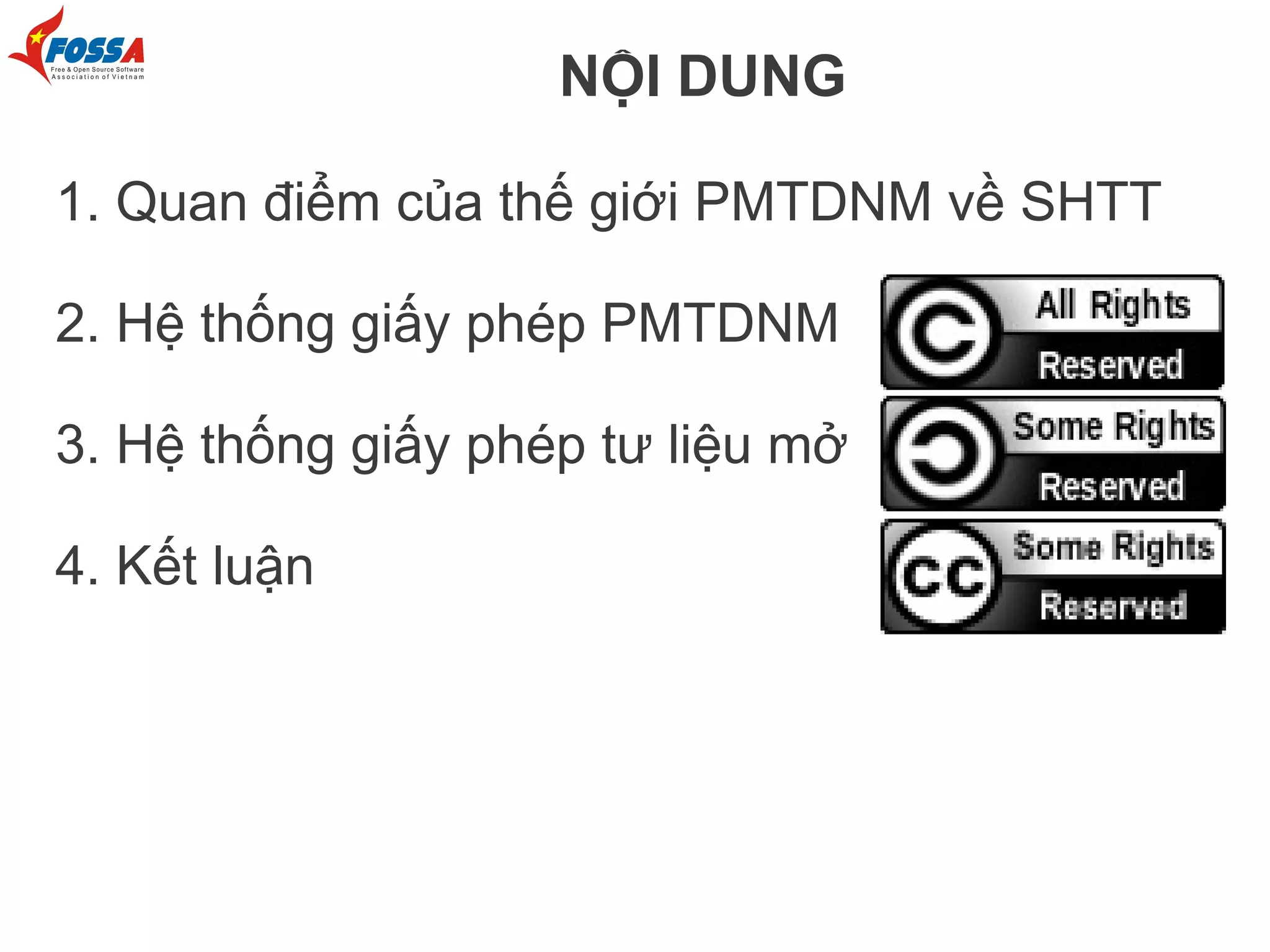 NỘI DUNG

1. Quan điểm của thế giới PMTDNM về SHTT

2. Hệ thống giấy phép PMTDNM

3. Hệ thống giấy phép tư liệu mở

4. Kết luận
 