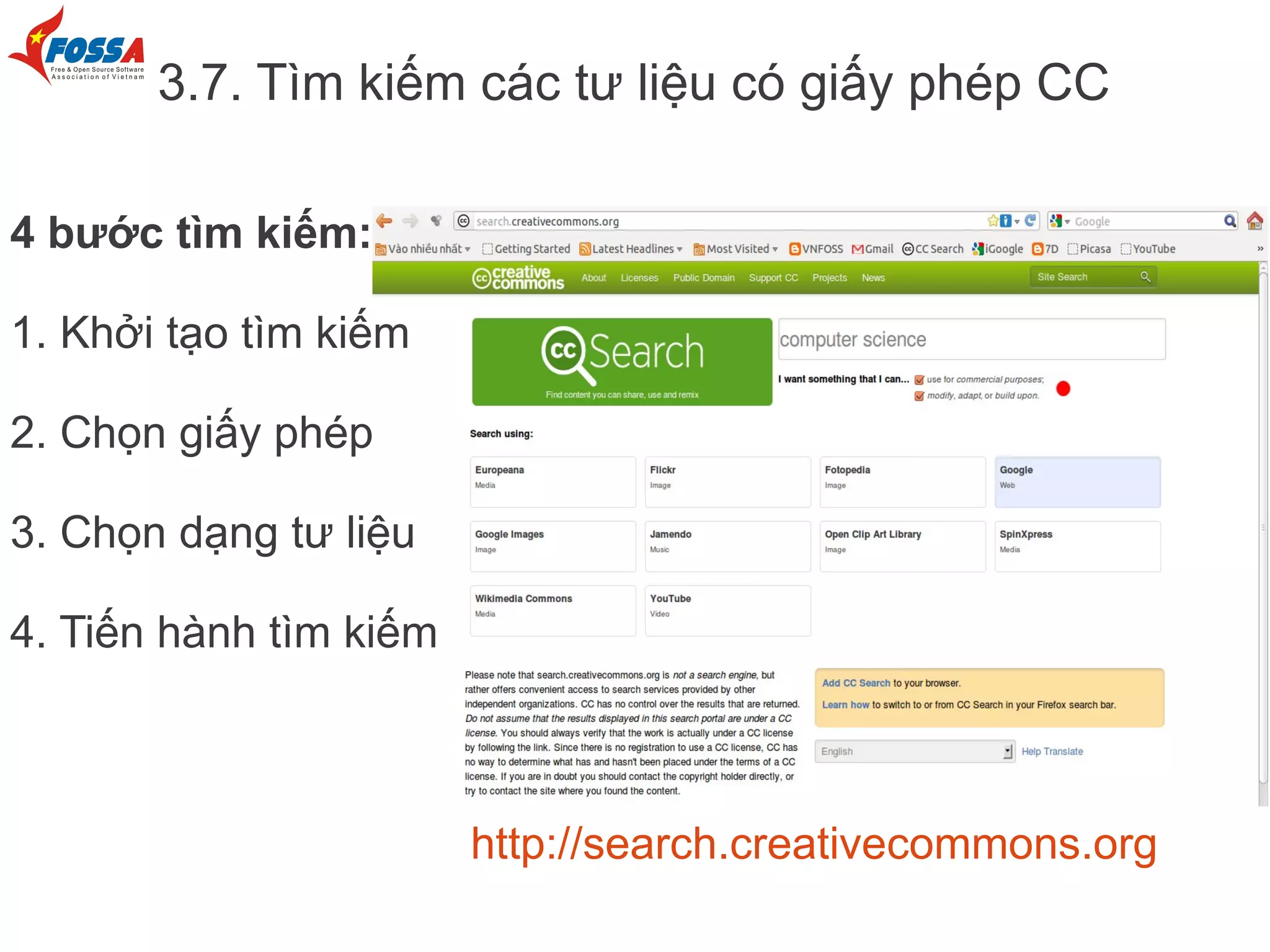3.7. Tìm kiếm các tư liệu có giấy phép CC

4 bước tìm kiếm:

1. Khởi tạo tìm kiếm

2. Chọn giấy phép

3. Chọn dạng tư liệu

4. Tiến hành tìm kiếm



                        http://search.creativecommons.org
 