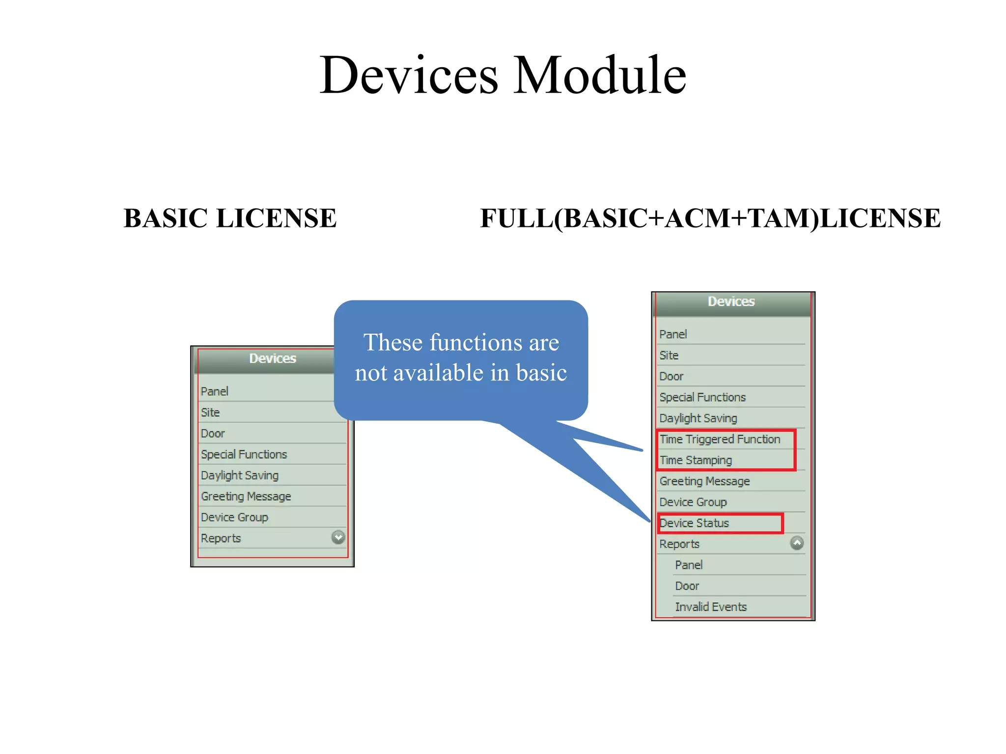 Devices Module

BASIC LICENSE               FULL(BASIC+ACM+TAM)LICENSE



                 These functions are
                 These functions are
                not available in basic
                not available in basic
 