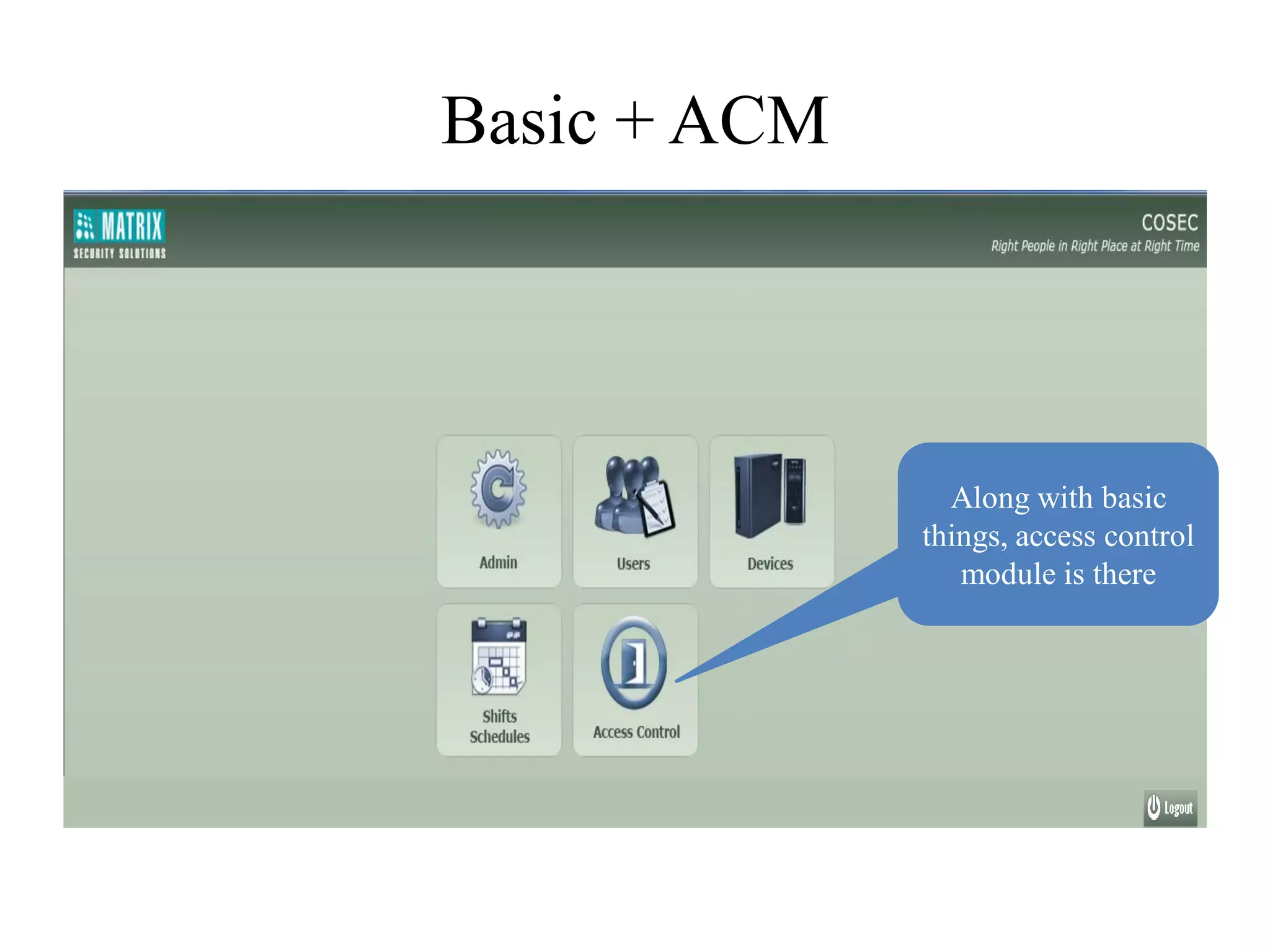 Basic + ACM




                Along with basic
              things, access control
                 module is there
 