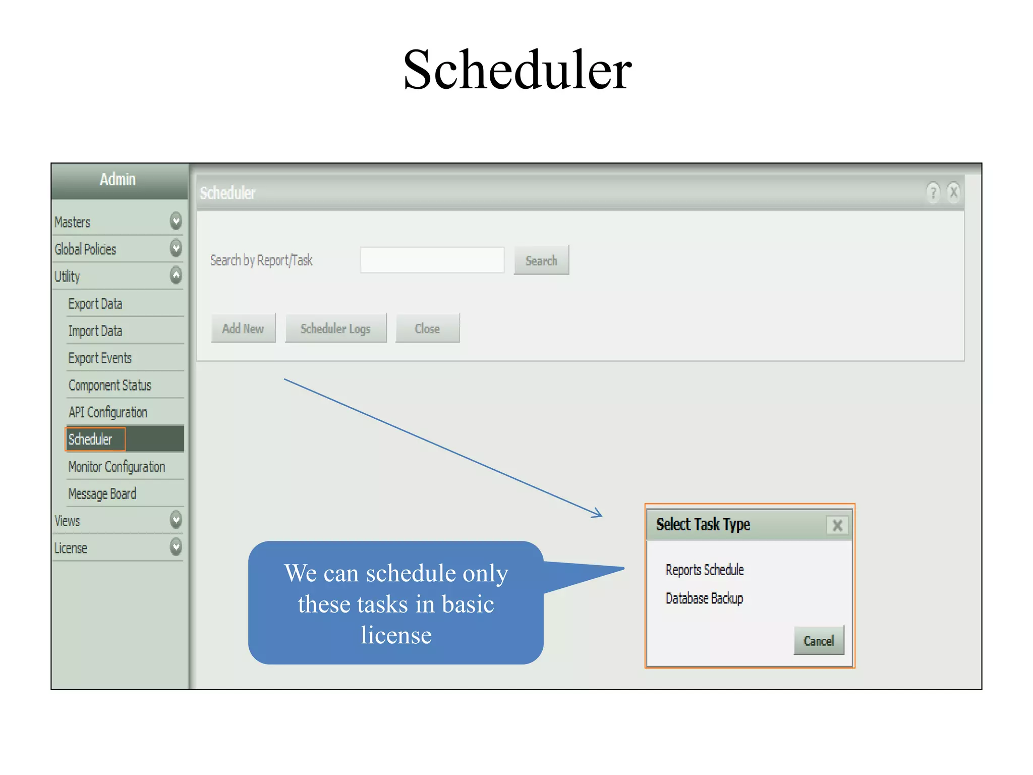 Scheduler




We can schedule only
 these tasks in basic
       license
 