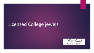 Licensed College jewels
 