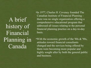 A brief history of Financial Planning in Canada ,[object Object],[object Object]