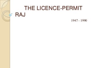 THE LICENCE-PERMIT
RAJ
1947 - 1990
 
