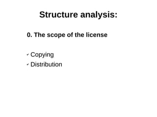 Structure analysis: 
0. The scope of the license 
✔ Copying 
✔ Distribution 
 
