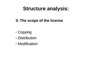 Structure analysis: 
0. The scope of the license 
✔ Copying 
✔ Distribution 
✔ Modification 
 