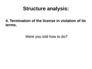 Structure analysis: 
4. Termination of the license in violation of its 
terms. 
Were you told how to do? 
 