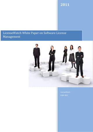 2011




LicenseWatch White Paper on Software License
Management




                                       LicenseWatch
                                       JUNE 2011
 