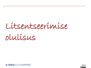 DATASUPPORTOPEN
Litsentseerimise
olulisus
Slaid 5
 