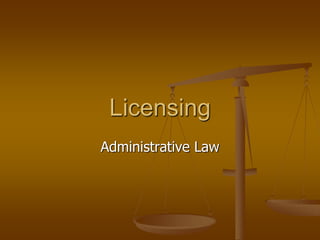 Administrative Law
Licensing
 