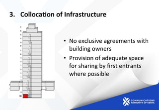 3.  Colloca?on	
  of	
  Infrastructure	
  
	
  
•  No	
  exclusive	
  agreements	
  with	
  
building	
  owners	
  
•  Provision	
  of	
  adequate	
  space	
  
for	
  sharing	
  by	
  ﬁrst	
  entrants	
  
where	
  possible	
  
 