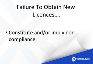 Failure	
  To	
  Obtain	
  New	
  
Licences….	
  
• Cons)tute	
  and/or	
  imply	
  non	
  
compliance	
  
 